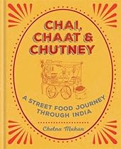 Chai, Chaat & Chutney: a street food journey through India Chai, Chaat & Chutney: a street food journey through India