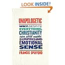 Unapologetic: Why, Despite Everything, Christianity Can Still Make Surprising Emotional Sense