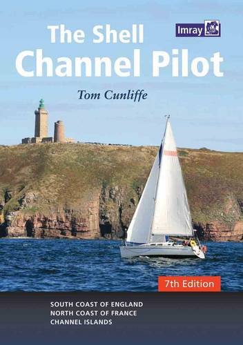 The Shell Channel Pilot: South Coast of England, the North Coast of France and the Channel Islands by Tom Cunliffe