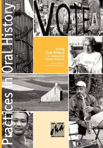Using Oral History in Community History Projects (Practices in Oral History)