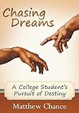 Chasing Dreams: A College Student's Pursuit of Destiny by Matthew Chance