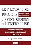 Le pilotage des projets d'investissement de l'entreprise: Analyser, choisir, contrôler, gérer (French Edition) by