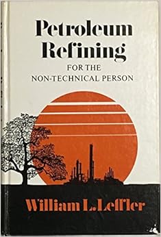 Petroleum Refining for the Non-Technical Person, by William L. Leffler Petroleum Refining for the Non-Technical Person, by William L. Leffler