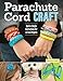 Parachute Cord Craft: Quick & Simple Instructions for 22 Cool Projects (Design Originals) Step-by-Step Directions & Knots for Bracelets, Necklaces, Belts, Lanyards, Dog Collars, Key Fobs, & More by Pepperell Braiding Company, Samantha Grenier