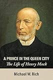 A Prince in the Queen City: The Life of Henry Mack by 