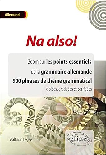 Amazon Fr Na Also Zoom Sur Les Points Essentiels De La Grammaire Allemande 900 Phrases De Theme Grammatical Ciblees Graduees Et Corrigees Legros Waltraud Livres