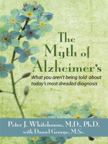 By Peter J. Whitehouse The Myth's of Alzheimer's: What You Aren't Being Told about Today's Most Drea by (Hardcover)