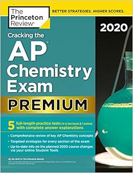 Cracking the AP Chemistry Exam 2020, Premium Edition: 5 Practice Tests + Complete Content Review (College Test Preparation) By The Princeton Review
