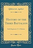 History of the Third Battalion: Sixth Regiment, U. S. Marines (Classic Reprint) by 