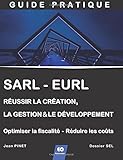 SARL - EURL : Réussir la création, la gestion & le développement (+ Optimiser la fiscalité - Réduire les coûts) (French Edition) by 
