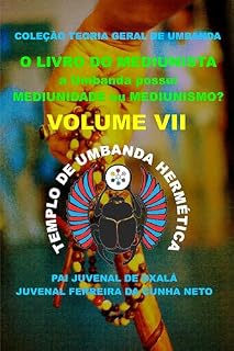 Livro O LIVRO DO MEDIUNISTA: a Umbanda possui mediunidade ou mediunismo? (COLEÇÃO TEORIA GERAL DE UMBANDA 7)