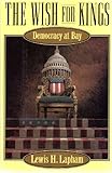 The Wish for Kings: Democracy at Bay