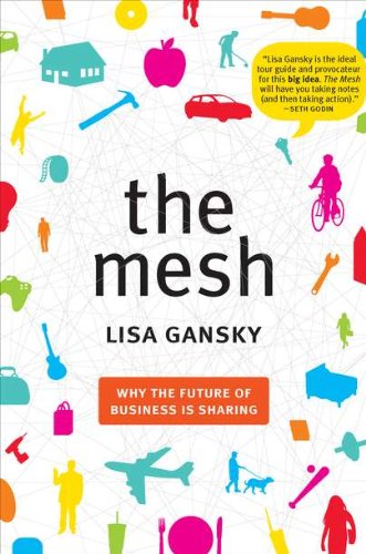 The Mesh Why The Future Of Business Is Sharing Gansky Lisa 9781591843719 Amazon Com Books
