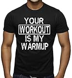 Your Workout Is My Warmup Funny Gym Bodybuilding T-Shirt Black Tee