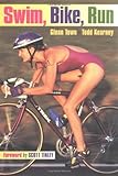 Swim, Bike, Run by Glenn Town, Todd Kearney