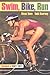 Swim, Bike, Run by Glenn Town, Todd Kearney