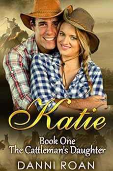 Katie: Book One: The Cattleman's Daughters by [Roan, Danni]