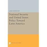 National Security and United States Policy Toward Latin America (Princeton Legacy Library)