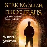 Seeking Allah, Finding Jesus: A Devout Muslim Encounters Christianity