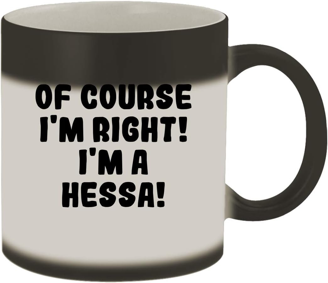 Of Course I'm Right! I'm A Hessa! - 11oz Ceramic Color Changing Mug, Matte Black