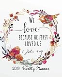 2019 Weekly Planner: We love because he first loved us: Bible Verse Quote Weekly Daily Monthly Planner 2019 8