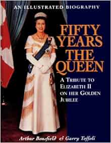 Fifty Years The Queen A Tribute To Elizabeth II On Her Golden Jubilee