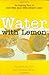 Water With Lemon: An Inspiring Story of Diet-free, Guilt-free Weight Loss! - Book by Zonya Foco