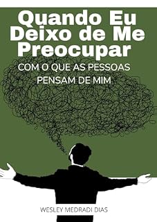 Livro QUANDO EU DEIXO DE ME PREOCUPAR COM O QUE AS PESSOAS PENSAM DE MIM