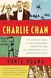 Charlie Chan: The Untold Story of the Honorable Detective and His Rendezvous with American History by 