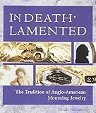 In Death Lamented: The Tradition of Anglo-American Mourning Jewelry by 