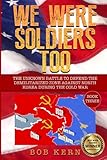 We Were Soldiers Too: The Unknown Battle to Defend the Demilitarized Zone Against North Korea During by Bob Kern