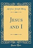 Jesus and I (Classic Reprint) by