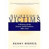 Righteous Victims: A History of the Zionist-Arab Conflict, 1881-2001