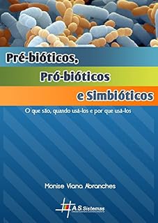 Livro Pré-bióticos, Pró-biótícos e Simbióticos: O que são, quando usá-los e por que usá-los