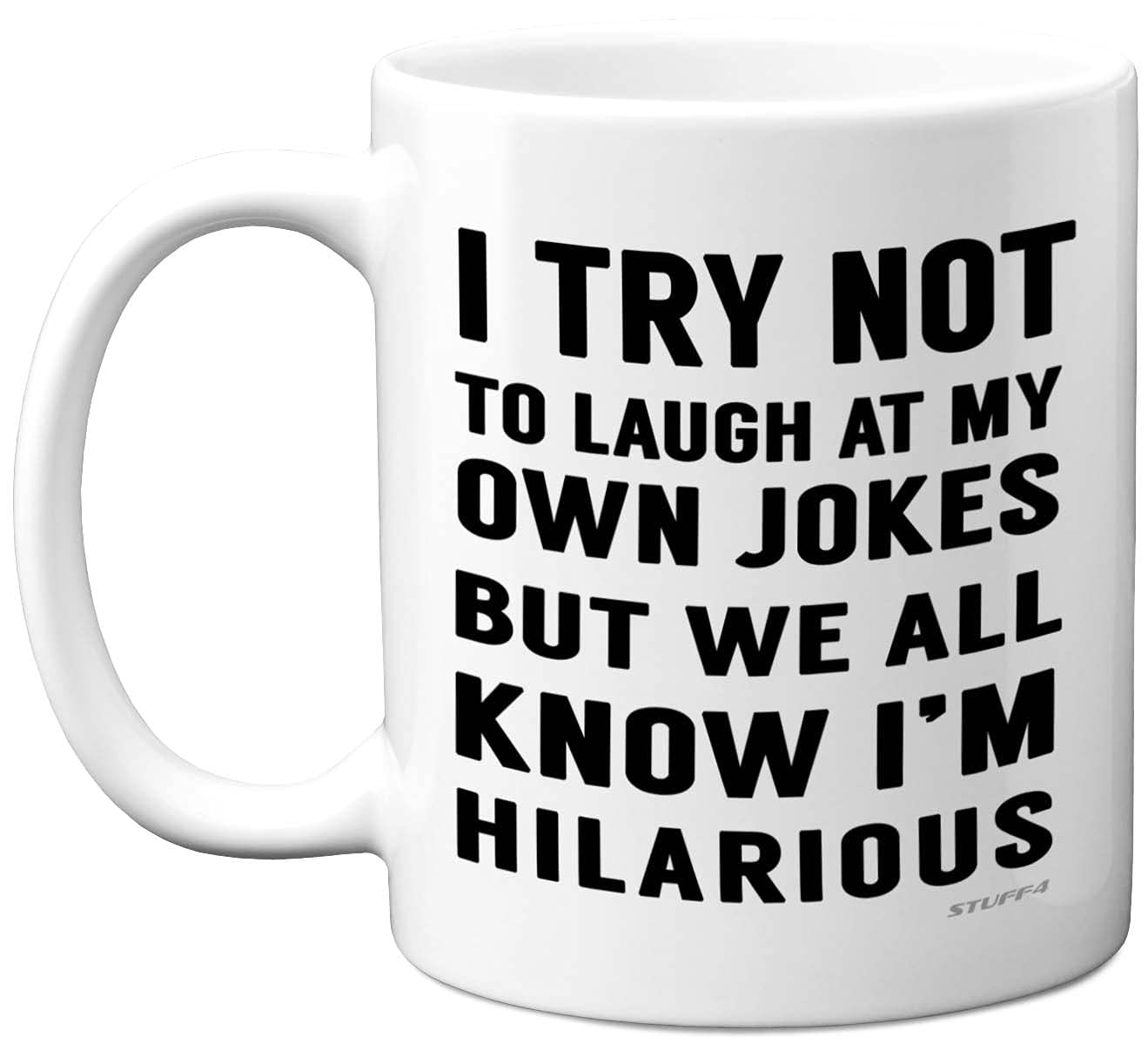 Stuff4 I Try Not to Laugh at My Own Jokes But We All Know I'm Hilarious Mug - 11oz Ceramic Dishwasher Safe Coffee Mugs - Dad Gifts for Mum, Fathers Day, Mothers Day, Christmas or Birthday