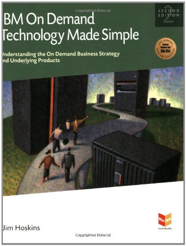 IBM On Demand Technology Made Simple: Understanding the IBM On Demand Business Strategy and Underlyi by Jim Hoskins