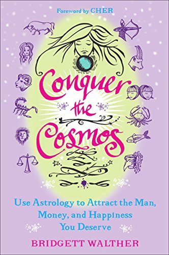 Conquer the Cosmos: Use the Power of Astrology to Attract the Man, Money, and Happiness You Deserve