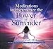 Meditations to Experience the Power of Surrender