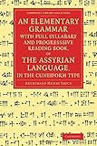An Elementary Grammar with Full Syllabary and Progresssive Reading Book, of the Assyrian Language, in the Cuneiform Type (Cambridge Library Collection - Linguistics)