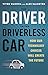 The Driver in the Driverless Car: How Our Technology Choices Will Create the Future