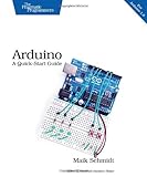 Arduino: A Quick-Start Guide (Quick-start Guides) by Maik Schmidt