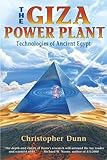 The Giza Power Plant : Technologies of Ancient Egypt by Christopher Dunn