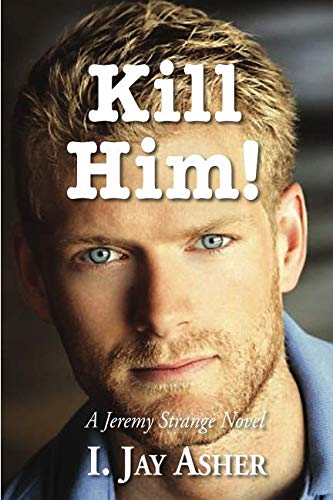 Kill Him!: A Jeremy Strange Novel by Dr. I. Jay Asher