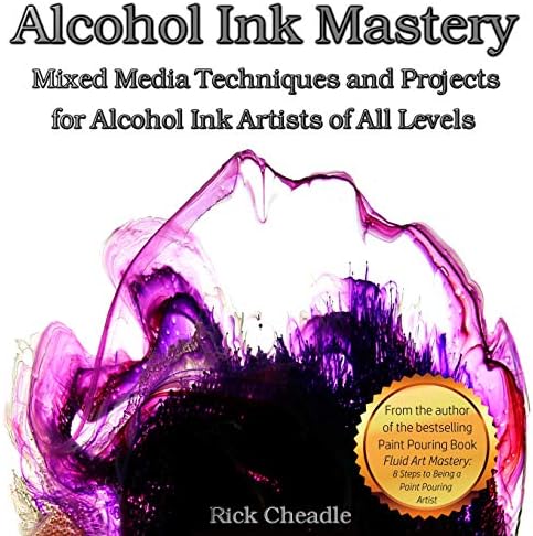Alcohol Ink Mastery: Mixed Media Techniques and Projects