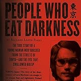People Who Eat Darkness: The True Story of a Young Woman Who Vanished from the Streets of Tokyo - an by 