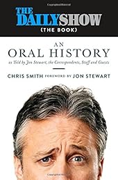 The Daily Show (The Book): An Oral History as Told by Jon Stewart, the Correspondents, Staff and Guests