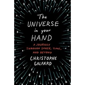 The Universe in Your Hand: A Journey Through Space, Time, and Beyond