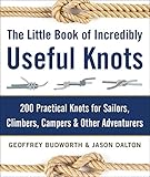 The Little Book of Incredibly Useful Knots: 200 Practical Knots for Sailors, Climbers, Campers & Other Adventurers by