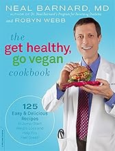 The Get Healthy, Go Vegan Cookbook: 125 Easy and Delicious Recipes to Jump-Start Weight Loss and Help You Feel Great