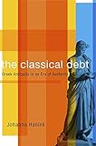 The Classical Debt: Greek Antiquity in an Era of Austerity by Johanna Hanink